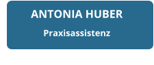 ANTONIA HUBER Praxisassistenz
